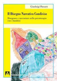Il disegno narrativo condiviso. Disegnare e raccontare nella psicoterapia con i bambini