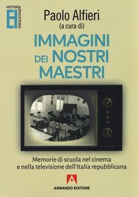 Immagini dei nostri maestri. Memorie di scuola nel cinema e nella televisione dell'Italia repubblicana