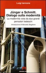 Junger, Schmitt, dialogo sulla modernit&agrave;