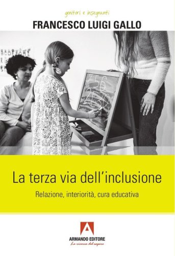 La terza via dell'inclusione. Relazione, interiorit&agrave;, cura educativa