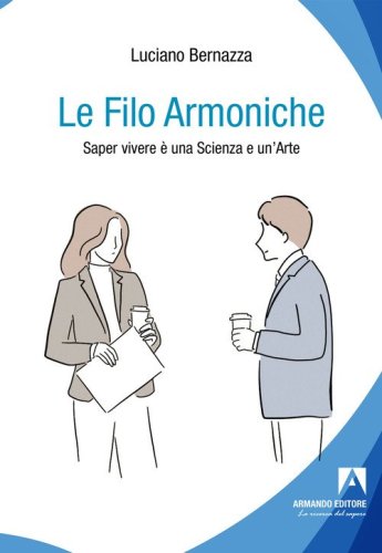 Le filo armoniche. Saper vivere &egrave; una scienza e un'arte