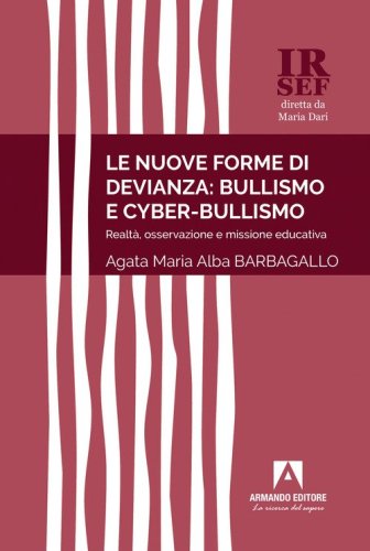 Le nuove forme di devianza: bullismo e cyber-bullismo. Realt&agrave;, osservazione e missione educativa