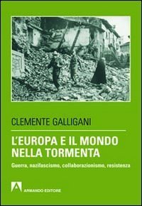 L'Europa e il mondo nella tormenta. Guerra, nazifascismo, collaborazionismo, resistenza