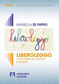 Liberoleggo. Il mio metodo per superare la dislessia