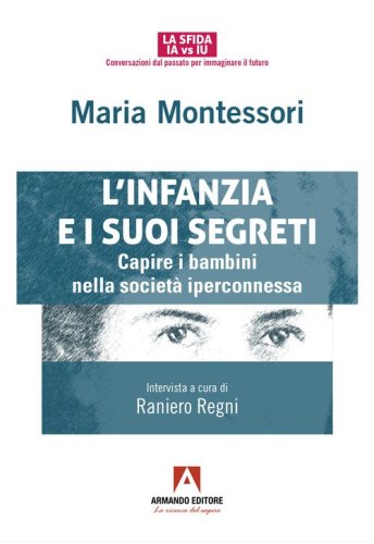 L'infanzia e suoi segreti. Capire i bambini nella societ&agrave; iperconnessa