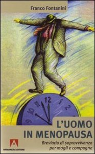 L'uomo in menopausa. Breviario di sopravvivenza per mogli e compagne