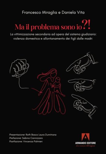 Ma il problema sono io?! La vittimizzazione secondaria ad opera del sistema giudiziario: violenza domestica e allontanamento dei figli dalle madri