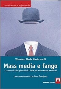 Mass media e fango. I clamorosi falsi giornalistici delle pi&ugrave; note testate nazionali