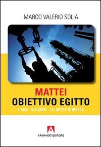 Mattei, obiettivo Egitto. L'ENI, Il Cairo, Le Sette Sorelle
