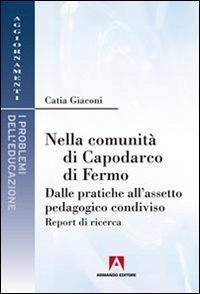 Nella comunit&agrave; di Capodarco di Fermo. Dalle pratiche all'assetto pedagogico condiviso. Report di ricerca