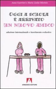 Oggi a scuola &egrave; arrivato un nuovo amico. Adozione internazionale e inserimento scolastico