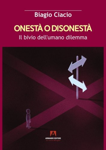 Onest&agrave; o disonest&agrave;. Il bivio dell'umano dilemma