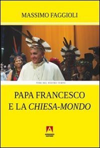 Papa Francesco e la &laquo;Chiesa-mondo&raquo;