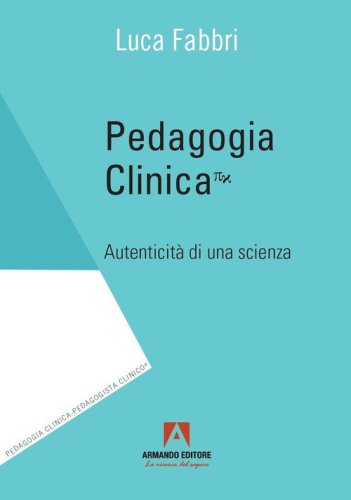 Pedagogia clinica. Autenticit&agrave; di una scienza