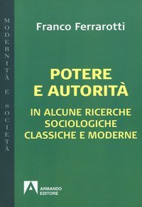 Potere e autorit&agrave;. In alcune ricerche sociologiche classiche e moderne