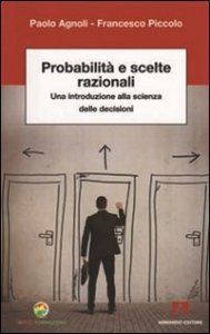 Probabilit&agrave; e scelte razionali. Una introduzione alla scienza delle decisioni