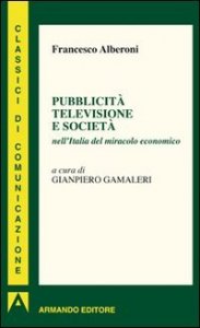 Pubblicit&agrave; televisione e societ&agrave; nell'Italia del miracolo economico