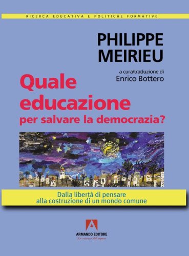 Quale educazione per salvare la democrazia? Dalla libert&agrave; di pensare alla costruzione di un mondo comune