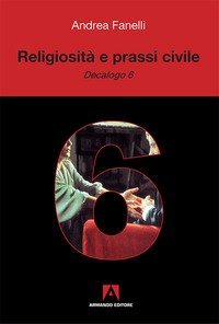 Religiosit&agrave; e prassi civile. &laquo;Decalogo 6&raquo;