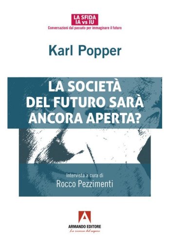 Karl Popper. La societ&agrave; del futuro sar&agrave; ancora aperta?