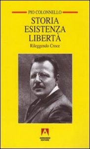 Storia esistenza libert&agrave;. Rileggendo Croce