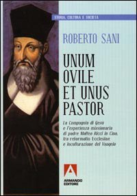 Unum ovile et unus pastor. La Compagnia di Ges&ugrave; e l'esperienza missionaria di padre Matteo Ricci in Cina tra reformatio Ecclesie e inculturazione del Vangelo