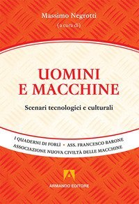 Uomini e macchine. Scenari tecnologici e culturali