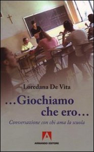 &laquo;Giochiamo che ero...&raquo;. Conversazione con chi ama la scuola