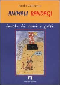 Animali randagi. Favole di cani e gatti