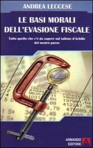 Le basi morali dell'evasione fiscale. Tutto quello che c'&egrave; da sapere sul tallone d'Achille del nostro paese