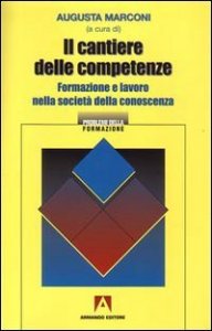 Il cantiere delle competenze. Formazione e lavoro nella societ&agrave; della conoscenza