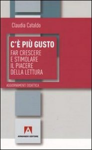 C'&egrave; pi&ugrave; gusto. Far crescere e stimolare il piacere della lettura