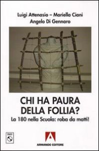 Chi ha paura della follia? La 180 nella scuola: roba da matti!