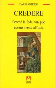 Credere. Perch&eacute; la fede non pu&ograve; essere messa all'asta
