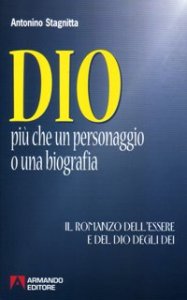 Dio. Pi&ugrave; che un personaggio o una biografia. Il romanzo dell'essere e del dio degli dei
