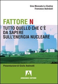 Fattore N. Tutto quello che c'&egrave; da sapere sul nucleare
