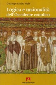 Logica e razionalit&agrave; dell'Occidente cattolico