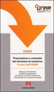 Prevenzione e contrasto al razzismo: il ruolo dell'UNAR. Relazione al Parlamento sull'effettiva applicazione del principio di parit&agrave; di trattamento