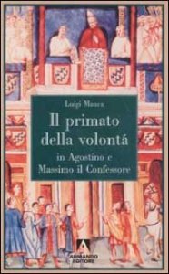 Il primato della volont&agrave; in Agostino e Massimo il Confessore