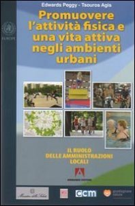 Promuovere l'attivit&agrave; fisica e una vita attiva negli ambienti urbani. Il ruolo delle amministrazioni locali