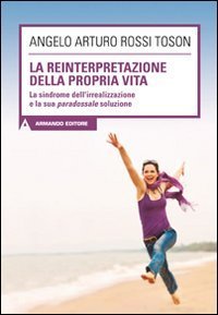 La reinterpretazione della propria vita. La sindrome dell'irrealizzazione e la sua paradossale soluzione