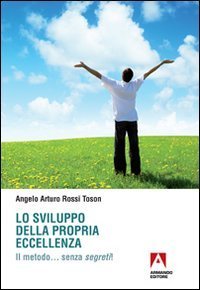 Lo sviluppo della propria eccellenza. Il metodo... senza segreti!