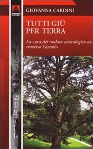 Tutti gi&ugrave; per terra. La cura del malato neurologico attraverso l'ascolto