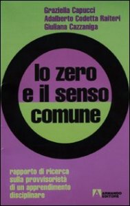 Lo zero e il senso comune. Rapporto di ricerca sulla provvisoriet&agrave; di un apprendimento disciplinare