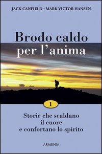 Brodo caldo per l'anima. Storie che scaldano il cuore e confortano lo spirito