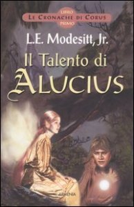 Il Talento di Alucius - Le cronache di Corus. Vol. 1