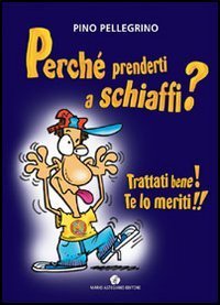 Perch&eacute; prenderti a schiaffi? Trattati bene! Te lo meriti!!