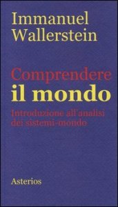 Comprendere il mondo - Introduzione all'analisi dei sistemi-mondo