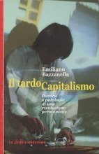 Il tardocapitalismo - Decorsi e patologie di una rivoluzione permanente