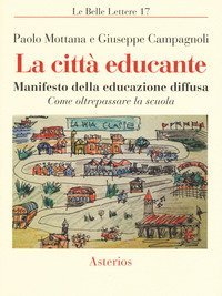 La citt&agrave; educante. Manifesto della educazione diffusa. Come oltrepassare la scuola